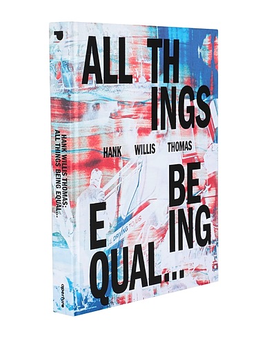 APERTURE Art book Hank Willis Thomas: All Things Being Equal
 (-) Paper
